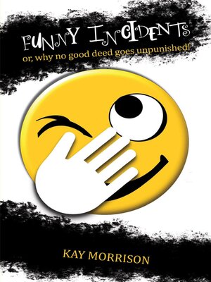 cover image of Funny Incidents or, Why No Good Deed Goes Unpunished!